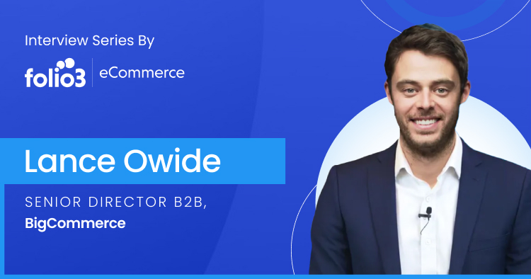 Trends & Roadmaps in BigCommerce B2B — Interview with Lance Owide